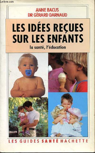 LES IDEES RECUES SUR LES ENFANTS - LA SANTE - L'EDUCATION