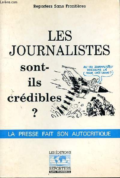 LES JOURNALISTES SONT-ILS CREDIBLES? - LA PRESSE FAIT SON AUTOCRITIQUE