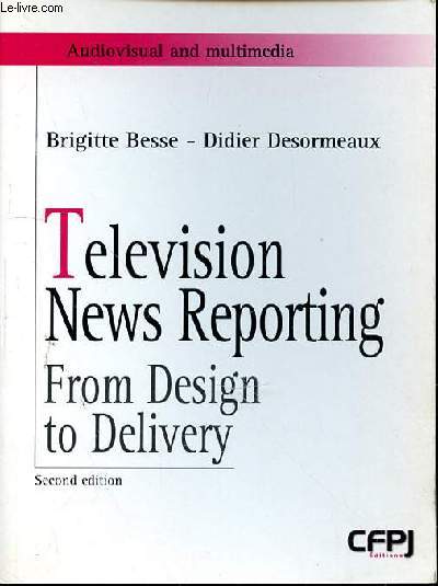 TELEVISION NEWS REPORTING FROM DESIGN TO DELIVERY - SECOND EDITION