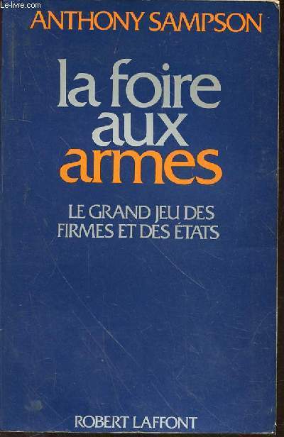 LA FOIRE AUX ARMES- LE GRAND JEU DES FIRMES ET DES ETATS