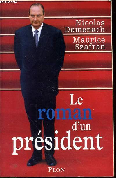 LE ROMAN D'UN PRESIDENT - tome 1. L'humiliation - la rsurrection. le reniement 1988-1995