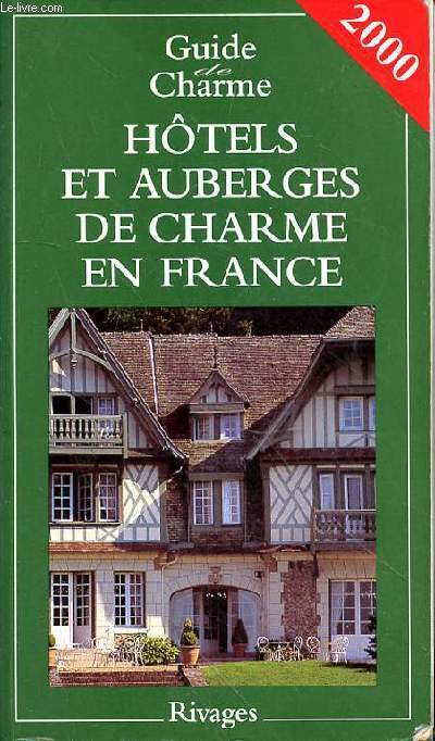 GUIDE DE CHARME - HOTEL ET AUBERGES DE CHARME EN FRANCE 2000