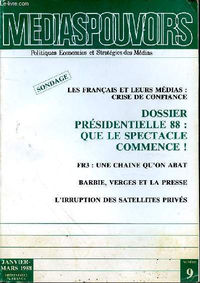 MEDIAPOUVOIR N9 - JANVIER-MARS 1988 -SONDAGE - LES FRANCAIS ET LEURS MEDIAS : CRISE DE CONFIANCE - DOSSIER PRESIDENTIELLE 88 : QUE LE SPECTACLE COMMENCE! - FR3 : UNE CHAINE QU'ON ABAT - BARVIE, VERGES ET LA PRESSE - L'IRRUPTION DES SATELLITES PRIVES -
