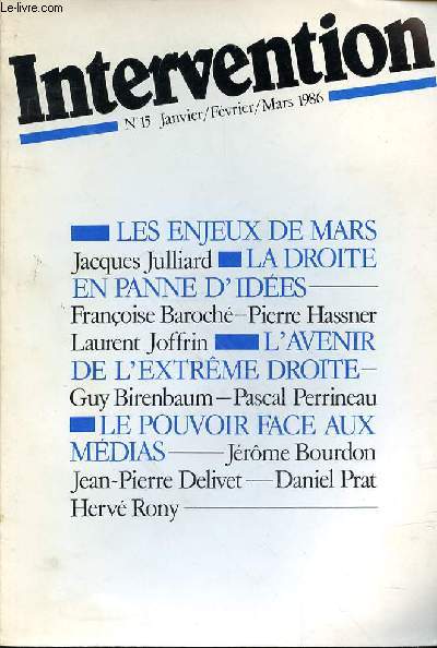 INTERVENTION N15 - JANVIER/FEV/MARS 1986 - LES ENJEUX DE MARS JACQUES JULLIARD - LA DROITE EN PANNE D'IDEES FRANCOISE BAROCHE - PIERRE HASSNER LAURENT JOFFRIN - L'AVENIR DE L'EXTREME DROITE GUY BIRENBAUM - PASCAL PERRINEAU - LE POUVOIR FACE AUX MEDIAS