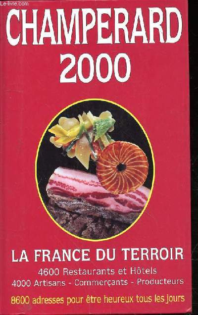 CHAMPENARD 2000 - LA FRANCE DU TERROIR - 4600 RESTAURANTS ET HOTELS - 4000 ARTISANS - COMMERCANTS - PRODUCTEURS