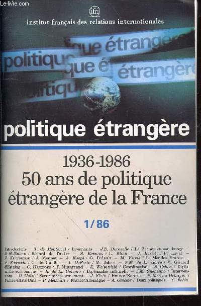 POLITIQUE ETRANGERE N1 - PRINTEMPS 1986 - 51e ANNEE - 1936-1986 50 ANS DE POLITIQUE ETRANGERE DE LA FRANCE - LES INVARIANTS DE LA POLITIQUE ETRANGERE DE LA FRANCE - LA FRANCE FACE A SON IMAGE - LE REGARD DE L'AUTRE - LEON BLUM LE PROPHETE ET L'ACTION