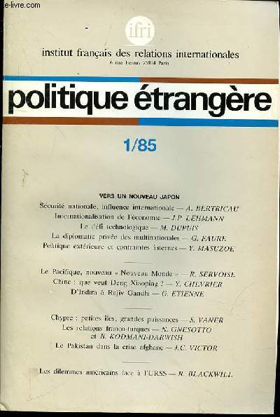 POLITIQUE ETRANGERE N1 - PRINTEMPS 1985 - 50e ANNEE - VERS UN NOUVEAU JAPON - SECURITE NATIONALE, INFLUENCE INTERNATIONALE - INTERNALISATION DE L'ECONOMIE - LE DEFI TECHNOLOGIQUE - LA DIPLOMATIE PRIVEE DES MULTINATIONALES - POLITIQUE EXTERIEURE