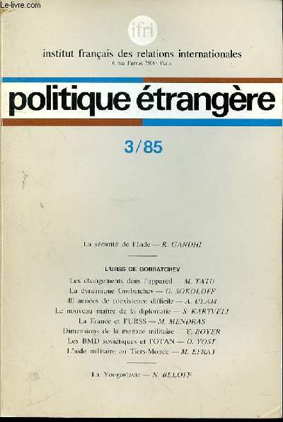 POLITIQUE ETRANGERE N3 - AUTOMNE 1985 - 50e ANNEE - LA SECURITE DE L'INDE - L'URSS DE GORBATCHEV - LES CHANGEMENTS DANS L'APPAREIL - LA DYNAMIQUE GORBATCHEV - 40 ANNEES DE COEXISTENCE DIFFICILE - LE NOUVEAU MAITRE DE LA DIPLOMATIE.