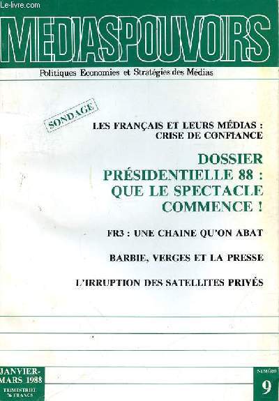 MEDIASPOUVOIRS - N9 - JANVIER-MARS 1988 - LES FRANCAIS ET LEURS MEDIAS : CRISE DE CONFIANCE - DOSSIER PRESIDENTIELLE 88 : QUE LE SPECTACLE COMMENCE! - FR3 : UNE CHAINE QU'ON ABAT - BARBIE, VERGES ET LA PRESSE - L'IRRUPTION DES SATELLITES PRIVES.