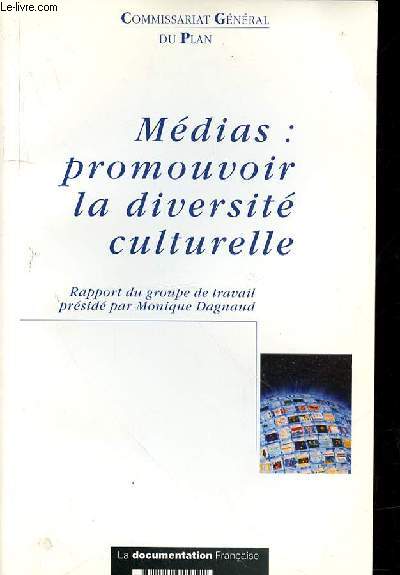 MEDIAS : PROMOUVOIR LA DIVERSITE CULTURELLE - RAPPORT DU TRAVAIL PRESIDE PAR MONIQUE DAGNAUD