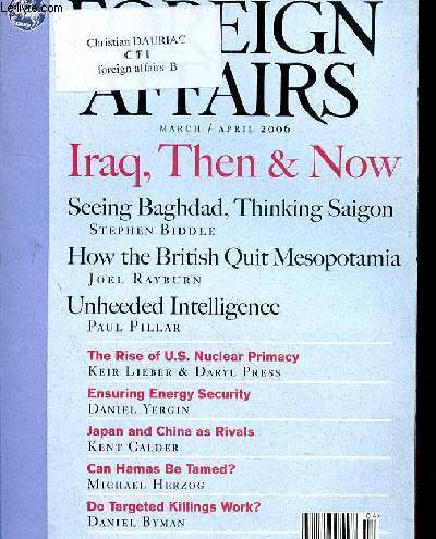 FOREIGN AFFAIRS - N 2 - VOLUME 85 - 2006 - IRAQ, THEN & NOW SEEING BAGHDAD THINKING SAIGON - HOW THE BRITISH QUIT MESOPOTAMIA - UNHEEDED INTELLIGENCE - THE RISE OF US NUCLEAR PRIMARY - ENSURING ENERGY SECURITY - JAPAN AND CHINA AS RIVALS