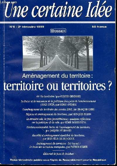 UNE CERTAINE IDEE N5 - 2e TRIMESTRE 1999 -DOSSIER: AMENAGEMENT DU TERRITOIRE : TERRITOIRE OU TERRITOIRES? - GEORGES POMPIDOU ET L'AMENAGEMENT DU TERRITOIRE