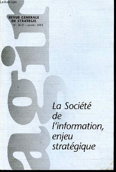 AGIR - REVUE GENERALE DE STRATEGIE  - N20-21 - JANVIER 2005 -de l'illusion aux realites - l'altrit paradigme de la socit de l'information - gnse de la notion de socit d'information - socit de l'information et pensee complexe