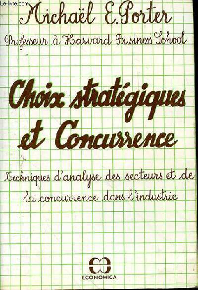 CHOIX STRATEGIQUES ET CONCURRENCE - TECHNIQUES D'ANALYSE DES SECTEURS ET DE LA CONCURRENCE DANS L'INDUSTRIE