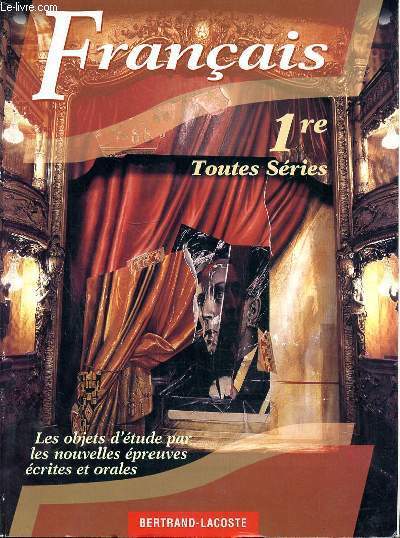 FRANCAIS 1RE TOUTES SERIES - LES OBJETS D'ETUDE PAR LES NOUVELLES EPREUVES ECRITES ET ORALES