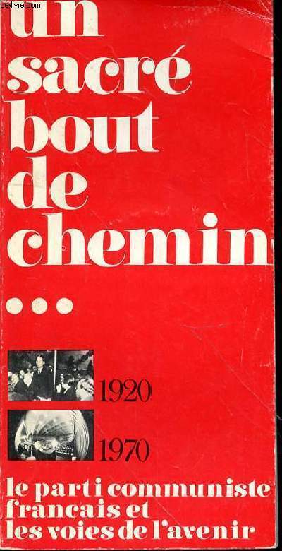 UN SACRE BOUT DE CHEMIN - 1920-1970 - LE PARTI COMMUNISTE FRANCAIS ET LES VOIES DE L'AVENIR - SUPPLEMENT AU NUMERO 11 (NOV. 1970) DES CAHIERS DU COMMUNISME
