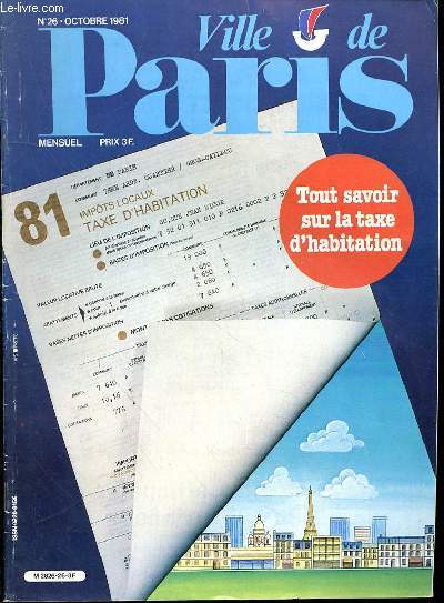 VILLE DE PARIS N 26 - OCTOBRE 1981 - TOUT SAVOIR SUR LA TAXE D'HABITATION : UNE AUGMENTATION TRES MODEREE - PARIS SOCIAL DES PRESTATIONS ENCORE AMELIOREES - CONCOURS CINE JEUNES L'EAU C'EST LA VIE - LES PARISIENS ET LA PASSERELLE DES ARTS