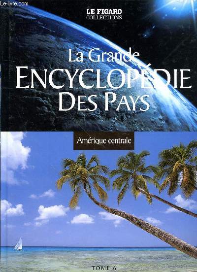 LA GRANDE ENCYCLOPEDIE DES PAYS - TOME 6 - AMERIQUE CENTRALE