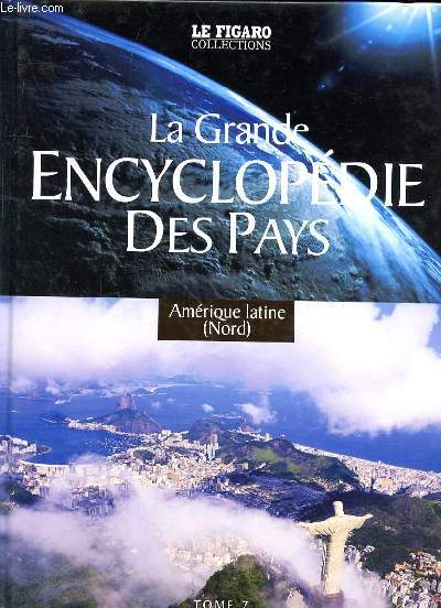 LA GRANDE ENCYCLOPEDIE DES PAYS - TOME 7 - AMERIQUE LATINE (NORD)