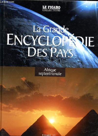 LA GRANDE ENCYCLOPEDIE DES PAYS - TOME 13 - AFRIQUE SEPTENTRIONALE