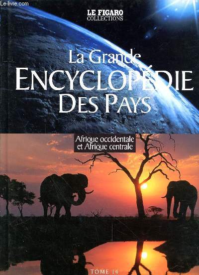 LA GRANDE ENCYCLOPEDIE DES PAYS - TOME 14 - AFRIQUE OCCIDENTALE ET AFRIQUE CENTRALE