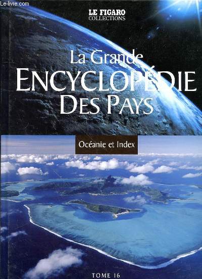 LA GRANDE ENCYCLOPEDIE DES PAYS - TOME 16 - OCEANIE ET INDEX