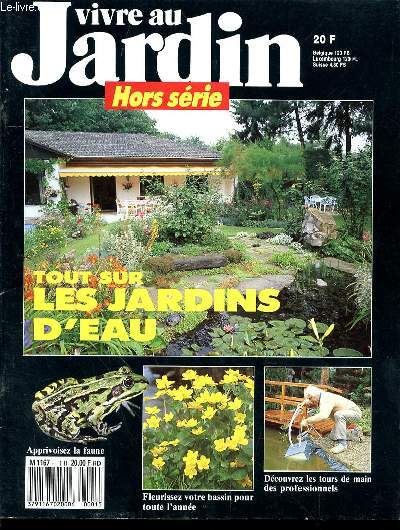 VIVRE AU JARDIN - HORS SERIE - NYMPHEAS ET LOTUS - LA MAGIE DES CASCADES - DES BASSINS CHANGENT L'AME D'UN JARDIN - LA POSE D'UNE BACHE EN IMAGE - QUAND LE PRINTEMPS ECLATE - COMMENT ET OU PLANTER - RAINETTES ET CIE