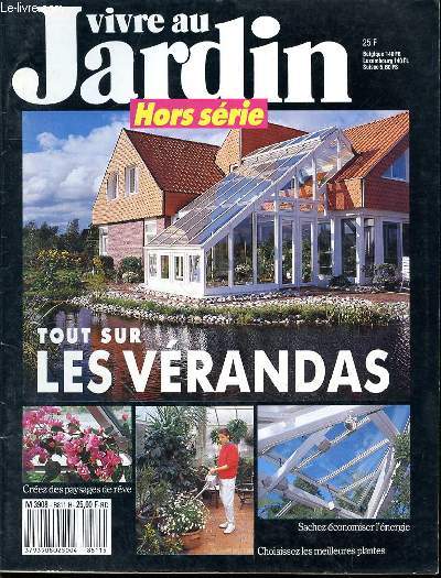 VIVRE AU JARDIN - HORS SERIE - TOUT SUR LES VERANDAS - CREEZ DES PAYSAGES DE REVE - SACHEZ ECONOMISES L'ENERGIE - CHOISISSEZ LES MEILLEURS PLANTES