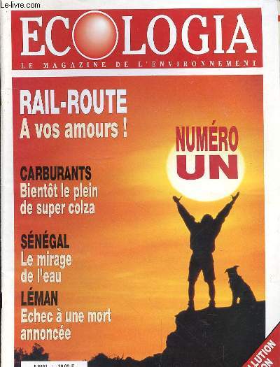 ECOLOGIA N1- NOVEMBRE-DECEMBRE - LE MAGAZINE DE L'ENVIRONNEMENT - RAIL-ROUTE A VOS AMOURS - CARBURANTS BIENTOT LE PLEIN DE SUPER COLZA - SENEGAL LE MIRAGE DE L'EAU - LEMAN ECHEC A UNE MORT ANNONCEE