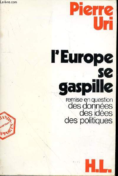 L'EUROPE SE GASPILLE - REMISE EN QUESTION DES DONNEES DES IDEES DES POLITIQUE