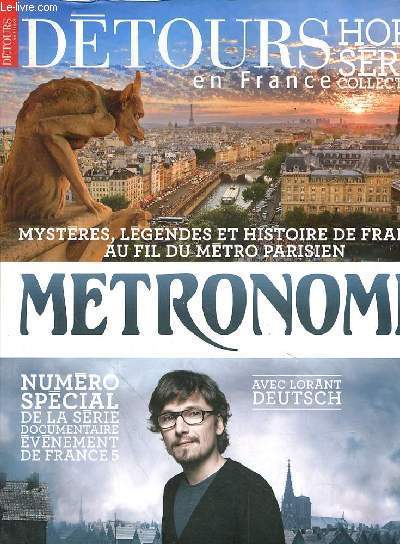 DETOURS EN FRANCE - HORS SERIE COLLECTION - MYSTERE, LEGENDES, ET HISTOIRE DE FRANCE AU FIL DU METRO PARISIEN - METRONOME NUMERO SPECIAL DE LA SERIE DOCUMENTAIRE EVENEMENT DE FRANCE 5 AVEC LORANT DEUTSCH -PARIS ANTIQUE - PARIS MEDIEVAL - PARIS RENAISSAN.