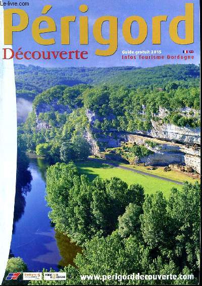 PERIGORD DECOUVERTE - GUIDE GRATUIT 2015  - INFO TOURISME DORDOGNE - GATRONOMIE - HERBERGEMENT - DECOUVERTES + ACTIVITES LOISIRS
