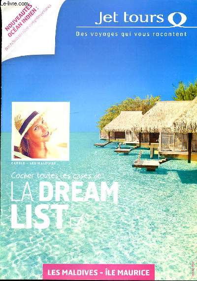 PLAQUETTE EN COULEURS JET TOURS - DES VOYAGES QUI VOUS RACONTENT - NOUVEAUTES OCEAN INDIEN : DES HOTELS DE REVE COMPLEMENTAIRES - CAROLE - LES MALDIVES - COCHER TOUTES LES CASES DE LA DREAM LIST - LES MALDIVES - ILE MAURICE