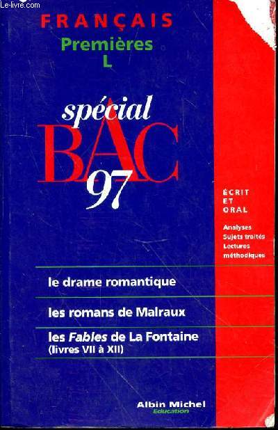 SPECIAL BAC 97 - FRANCAIS PREMIERES L - LE DRAME ROMANTIQUE - LES ROMANS DE MALRAUX - LES FABLES DE LA FONTAINE (LIVRES VII A XII) - ECRIT ET ORAL