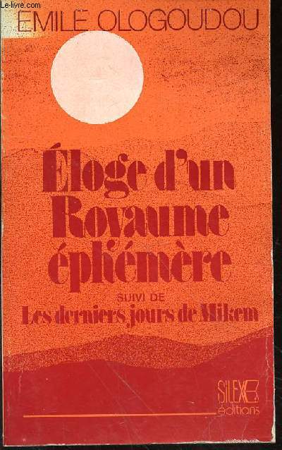 ELOGE ROYAUME EPHEMERE SUIVI DE LES DERNIERS JOURS DE MIKEM