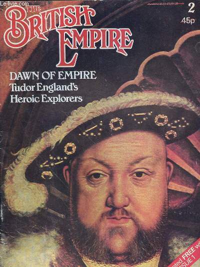 THE BRITISH EMPIRE - VOLUME 1 PART 2 - DAWN OF EMPIRE TUDOR ENGLAND'S HEROIC EXPLORERS - PUBLISHEF IN 96 WEEKLY PARTS