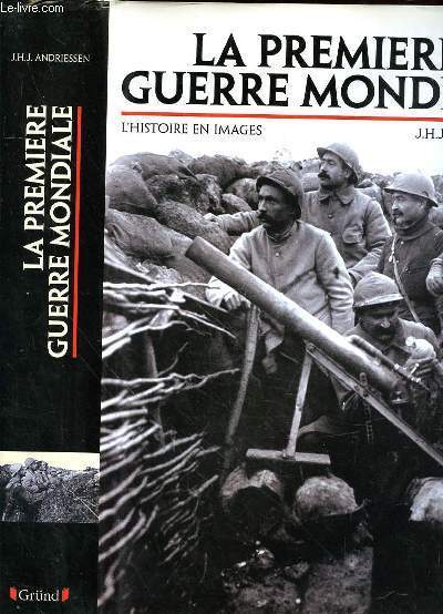 LA PREMIERE GUERRE MONDIALE - L'HISTOIRE EN IMAGE