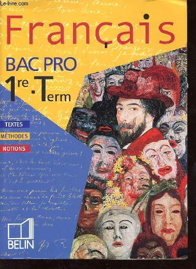 FRANCAIS BAC PRO - 1RE-TERM - TEXTES - METHODES - NOTIONS