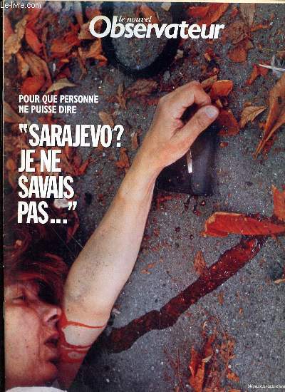 LE NOUVEL OBSERVATEUR - SPECIAL SARAJEVO - 24-30 DECEMBRE 1992 - POUR QUE PERSONNE NE PUISSE DIRE 