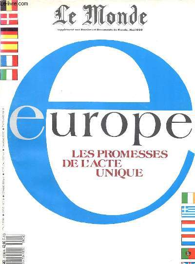 LE MONDE SUPPLEMENT AUX DOSSIERS ET DOCUMENTS DU MONDE - MAI 1989 - EUROPE LES PROMESSES DE L'ACTE UNIQUE - LA RELANCE DE L'EUROPE - LA FIN DU BLOCAHE INSTITUTIONNEL - UN SOCLE POUR LE GRAND MARCHE - LA COMMUNAUTE DE 10 A 12 - EUROPE AGRICOLE.