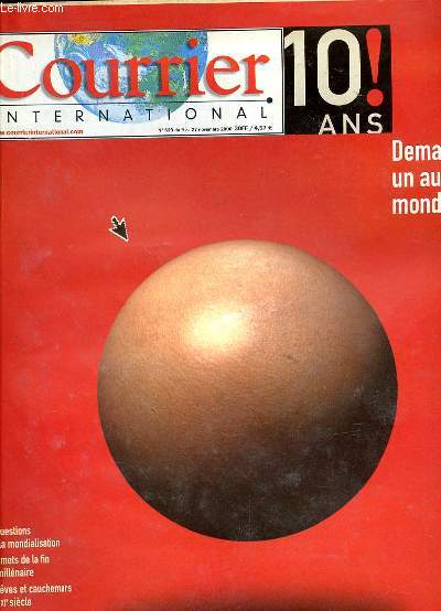 COURRIER INTERNATIONAL 10! DEMAIN UN AUTRE MONDE? 10 QUESTIONS SUR LA MONDIALISATION - 100 MOTS DE LA FIN DU MILLENAIRE - 10 REVES ET CAUCHEMARS DU XXIe S - 10 CARTES POUR COMPRENDRE LA GEOPOLITIQUE N523 DU 9 AU 27 NOVEMBRE 2000 -